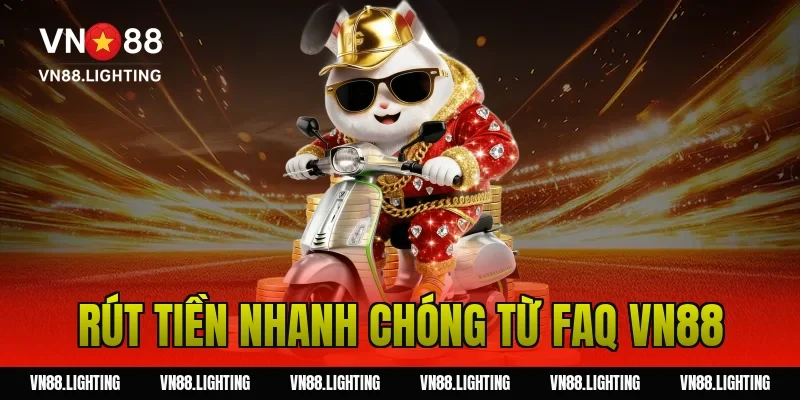 Rút tiền nhanh chóng từ FAQ VN88