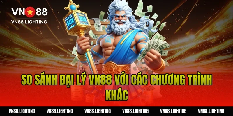So sánh đại lý VN88 với các chương trình khác