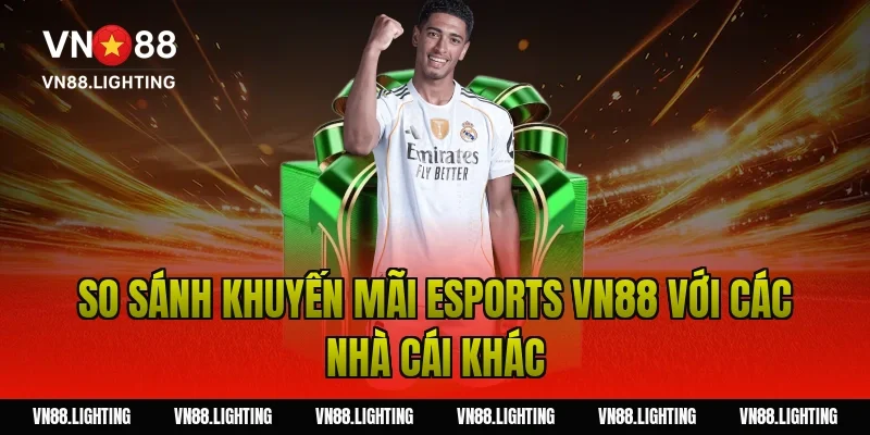 So sánh khuyến mãi esports VN88 với các nhà cái khác