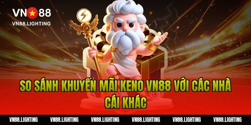 So sánh khuyến mãi keno VN88 với các nhà cái khác