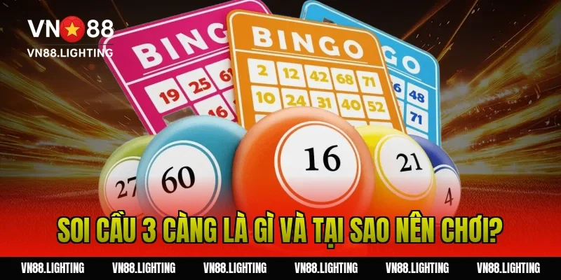Soi cầu 3 càng là gì và tại sao nên chơi?