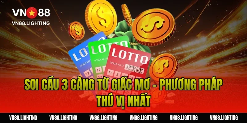 Soi cầu 3 càng từ giấc mơ – Phương pháp thú vị nhất