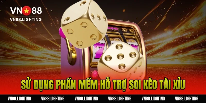 Sử dụng phần mềm hỗ trợ soi kèo tài xỉu
