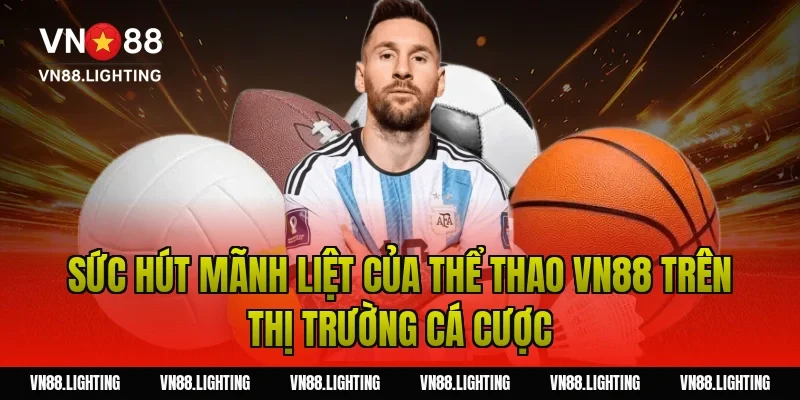 Sức hút mãnh liệt của thể thao Vn88 trên thị trường cá cược