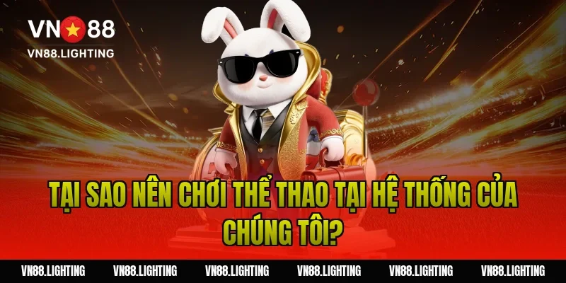 Tại Sao Nên Chơi Thể Thao Tại Hệ Thống Của Chúng Tôi?