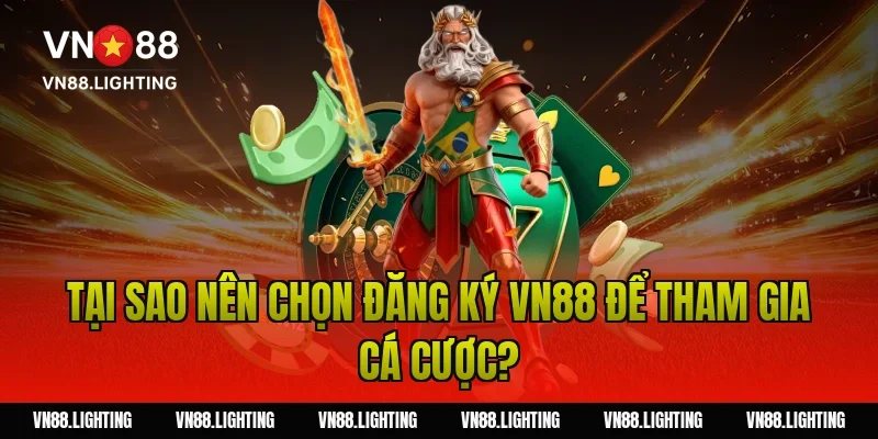 Tại sao nên chọn đăng ký VN88 để tham gia cá cược?
