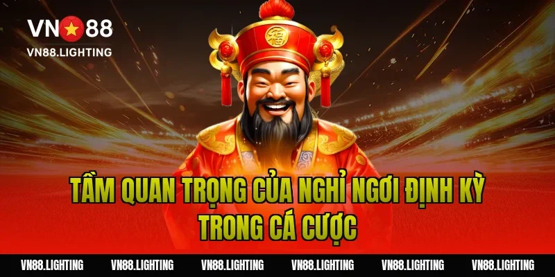 Tầm quan trọng của nghỉ ngơi định kỳ trong cá cược