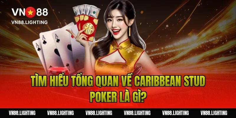Tìm hiểu tổng quan về Caribbean Stud Poker là gì?