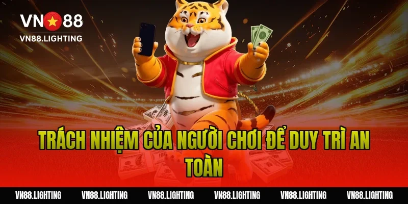 Trách nhiệm của người chơi để duy trì an toàn