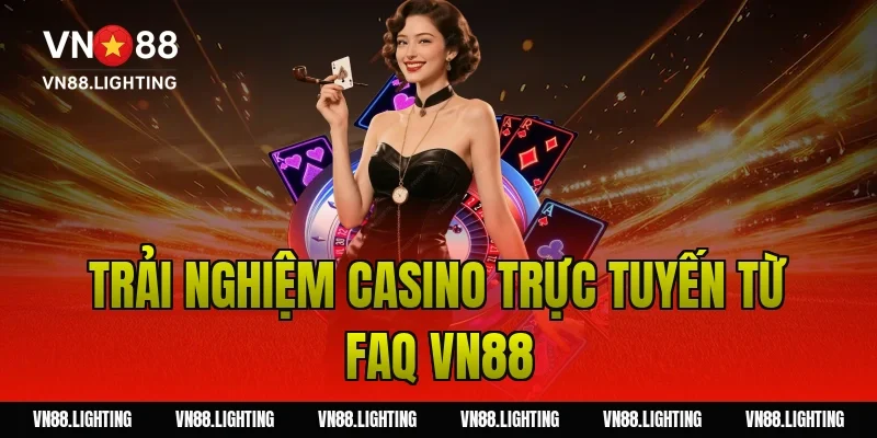 Trải nghiệm casino trực tuyến từ FAQ VN88