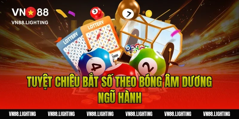 Tuyệt chiêu bắt số theo bóng âm dương ngũ hành