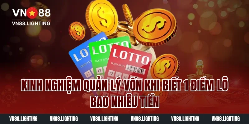 Kinh nghiệm quản lý vốn khi biết 1 điểm lô bao nhiêu tiền
