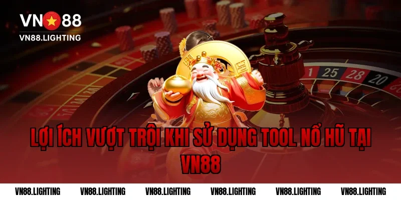 Lợi ích vượt trội khi sử dụng tool nổ hũ tại VN88