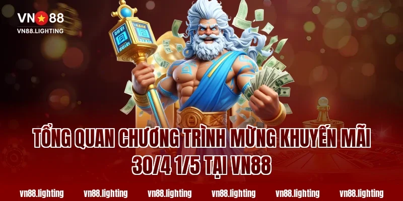 Tổng quan chương trình Mừng khuyến mãi 30/4 1/5 tại Vn88